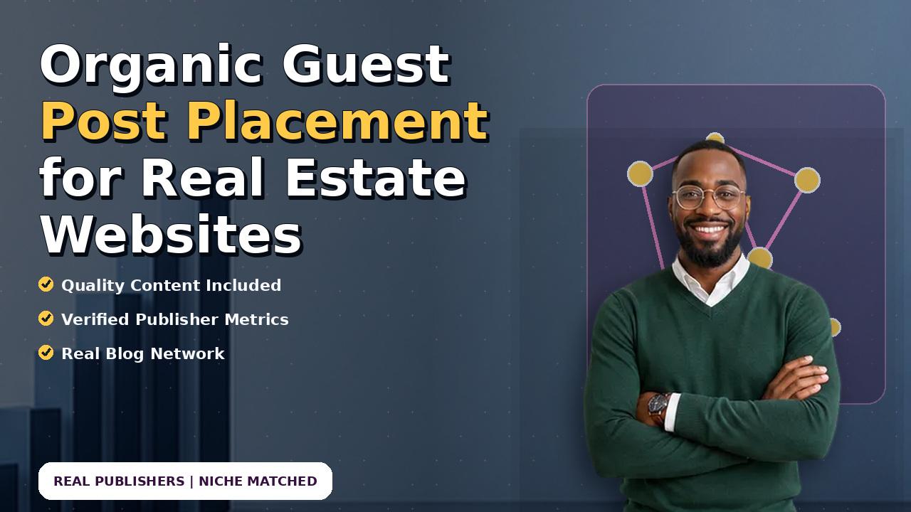Organic Guest Post Placement for Real Estate Websites