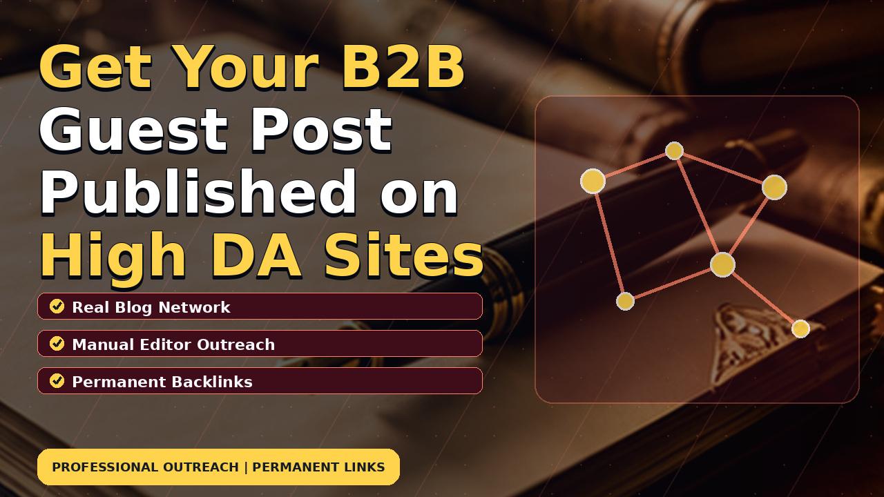 Get Your B2B Guest Post Published on High DA Sites
