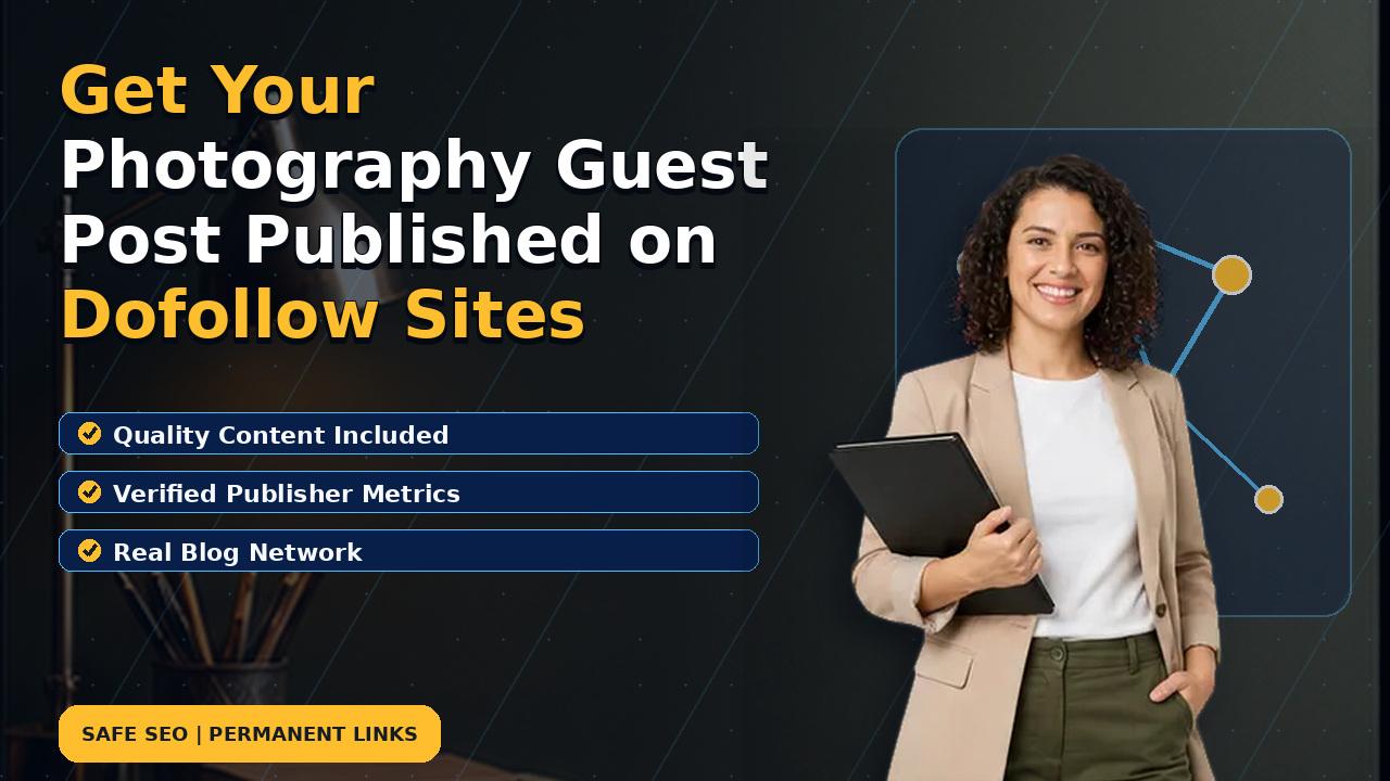 Get Your Photography Guest Post Published on Dofollow Sites