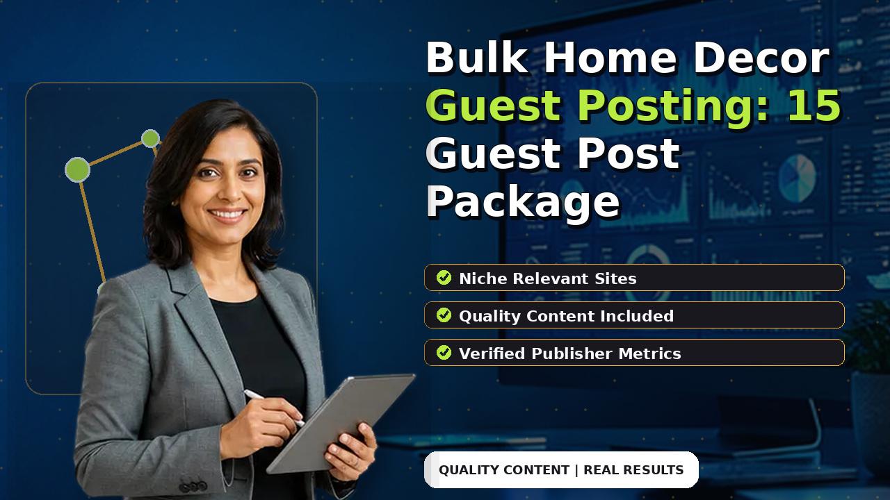Bulk Home Decor Guest Posting: 15 Guest Post Package