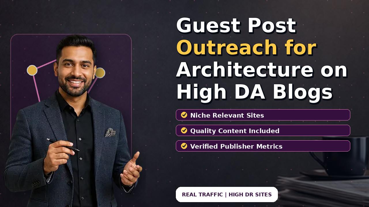 Guest Post Outreach for Architecture on High DA Blogs