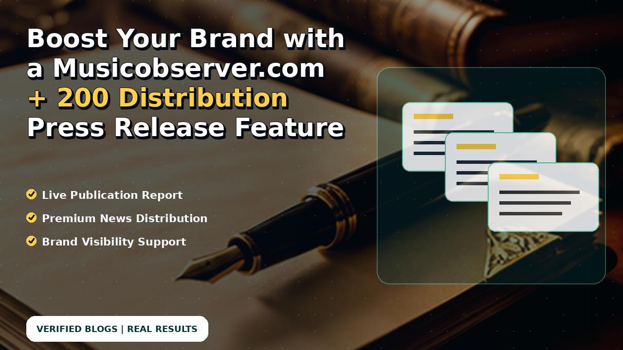 Boost Your Brand with a Musicobserver.com + 200 Distribution Press Release Feature