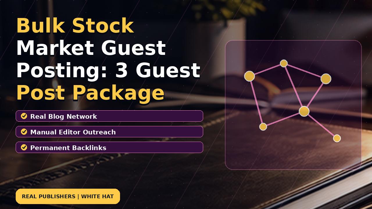 Bulk Stock Market Guest Posting: 3 Guest Post Package