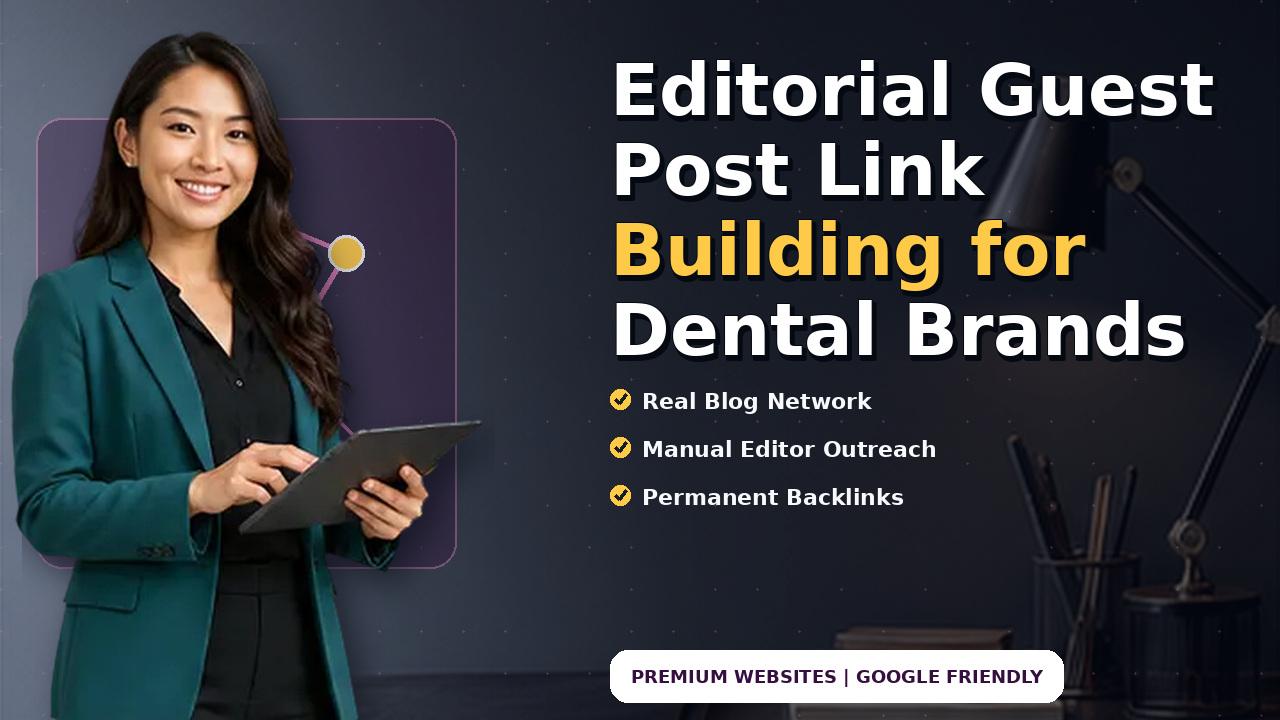 Editorial Guest Post Link Building for Dental Brands