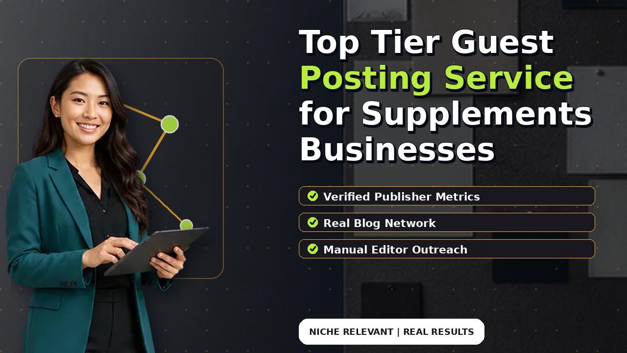 Top Tier Guest Posting Service for Supplements Businesses