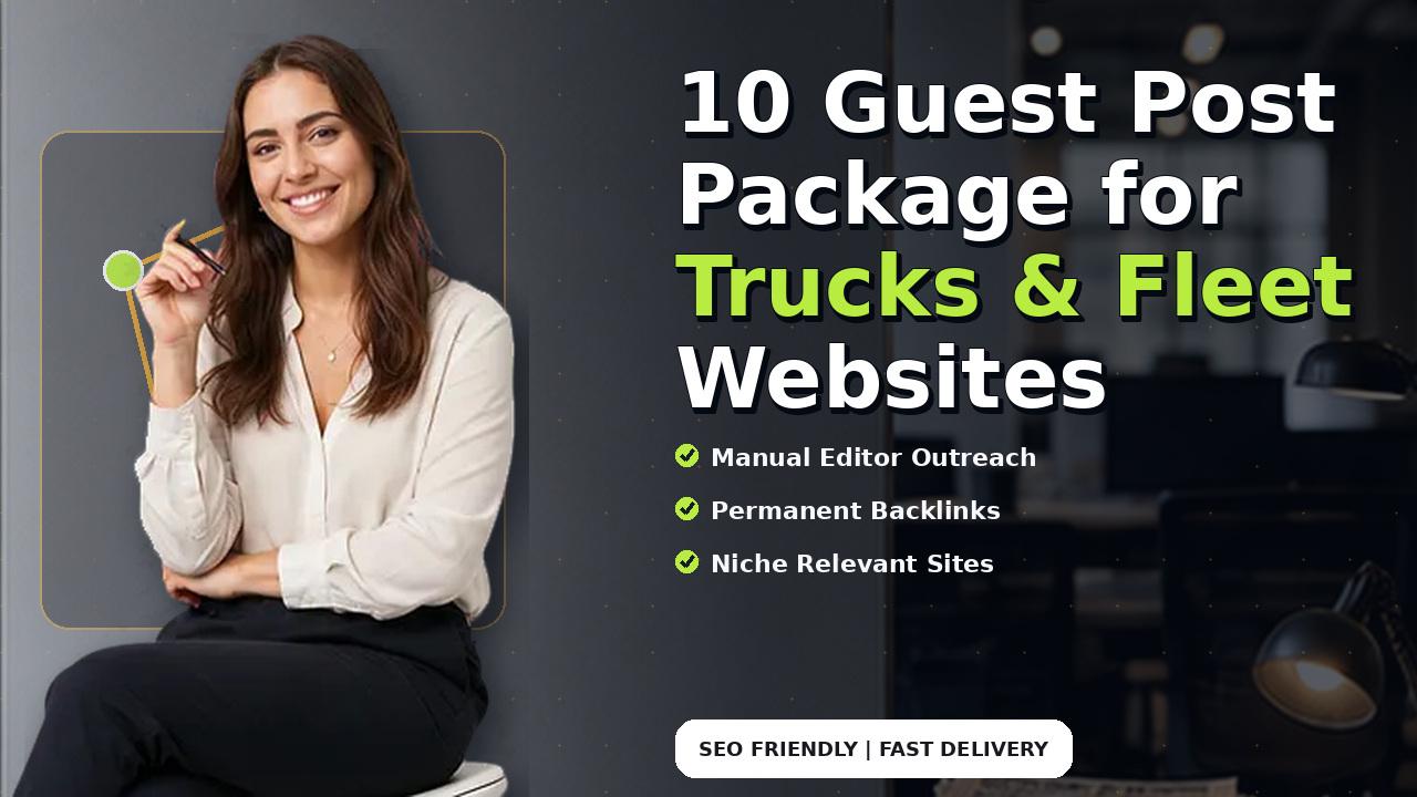 10 Guest Post Package for Trucks & Fleet Websites