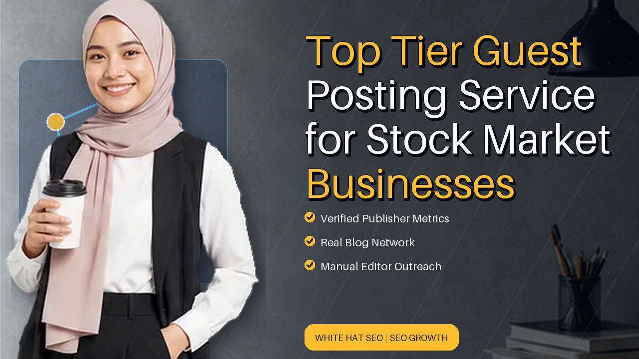 Top Tier Guest Posting Service for Stock Market Businesses