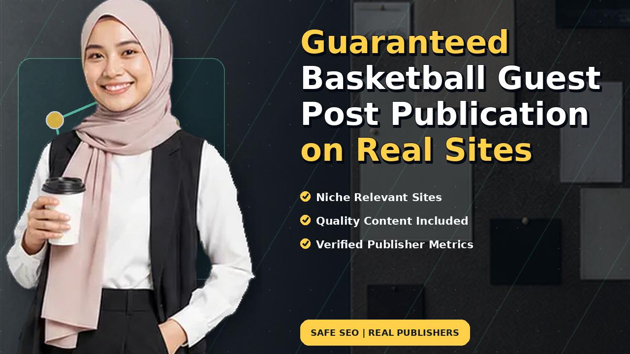 Guaranteed Basketball Guest Post Publication on Real Sites