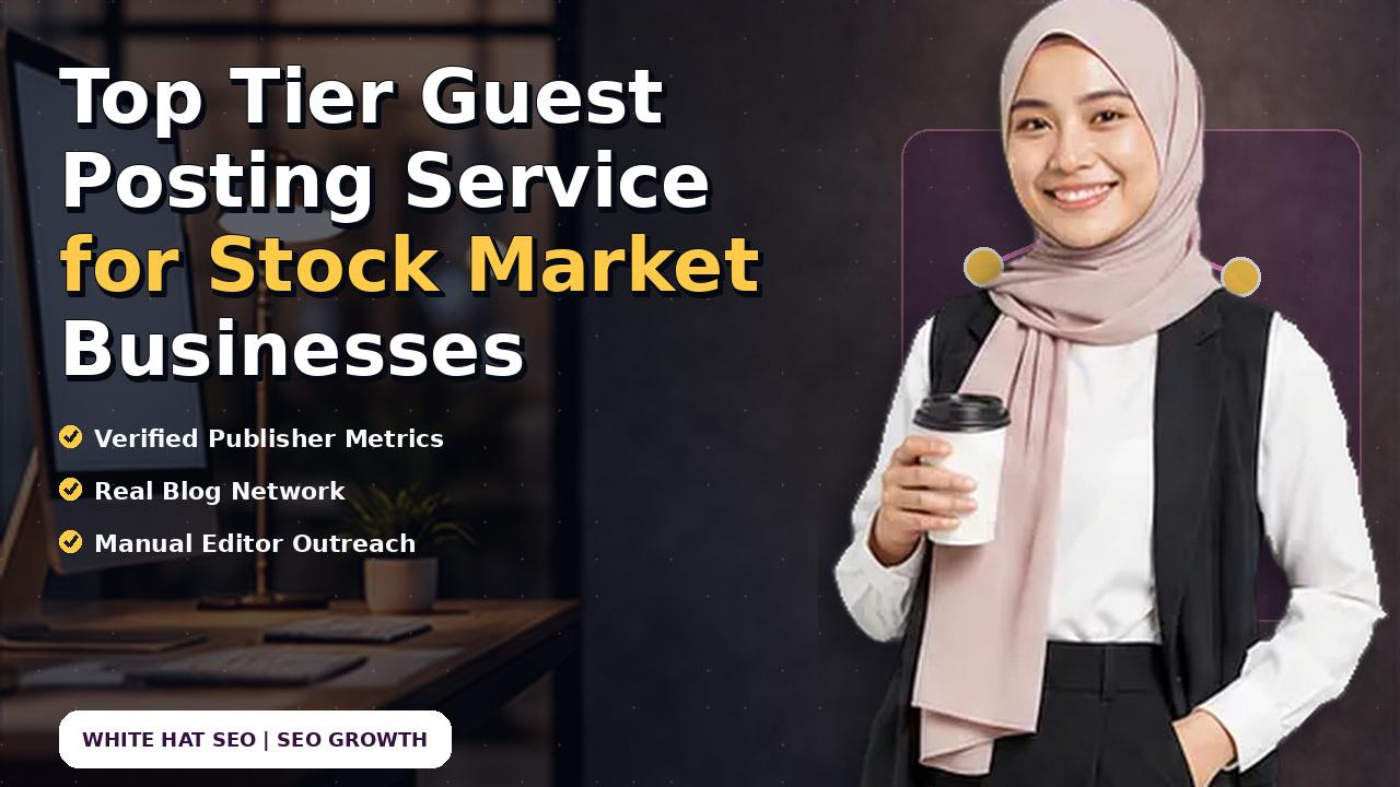 Top Tier Guest Posting Service for Stock Market Businesses