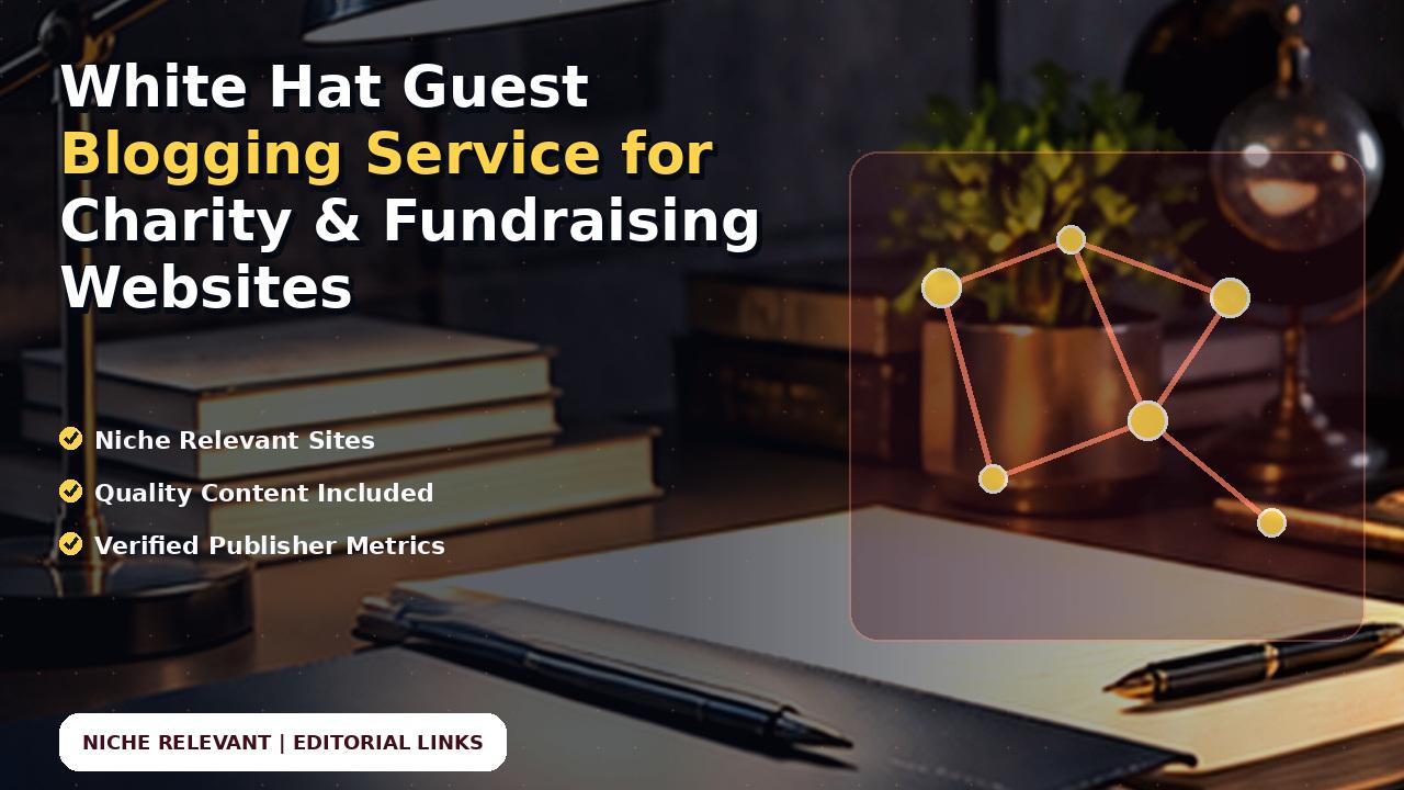 White Hat Guest Blogging Service for Charity & Fundraising Websites