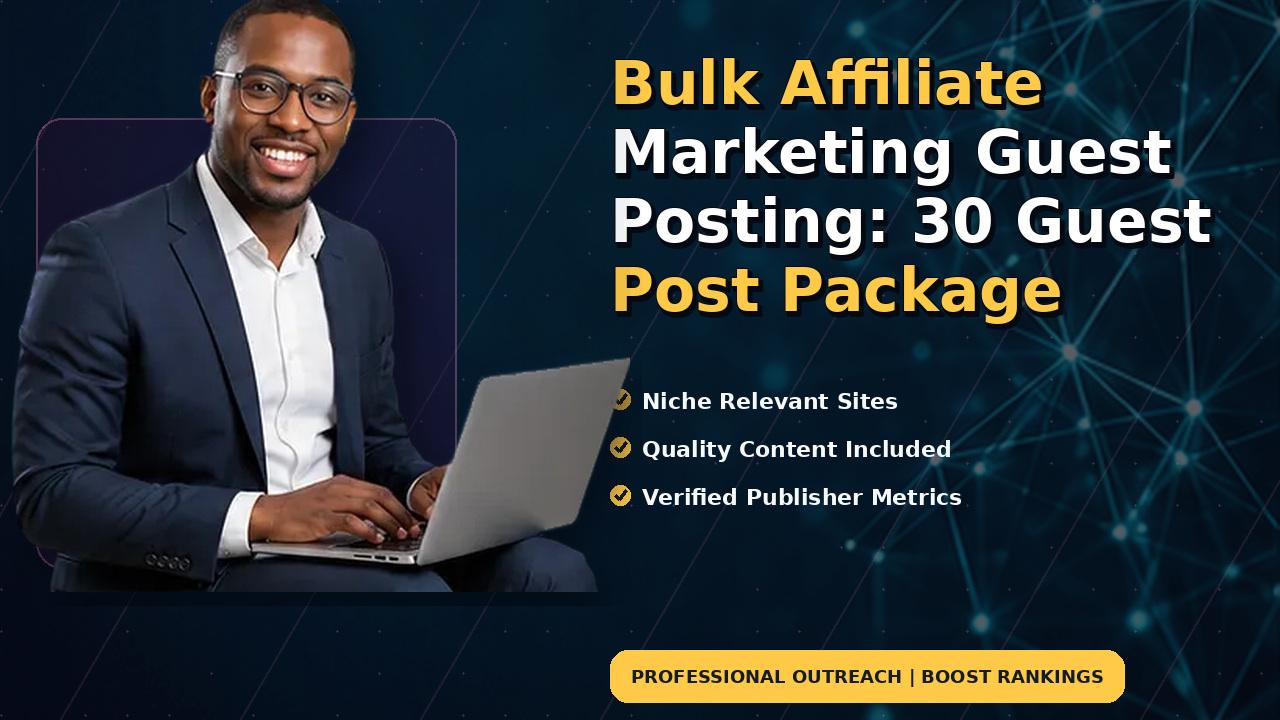 Bulk Affiliate Marketing Guest Posting: 30 Guest Post Package