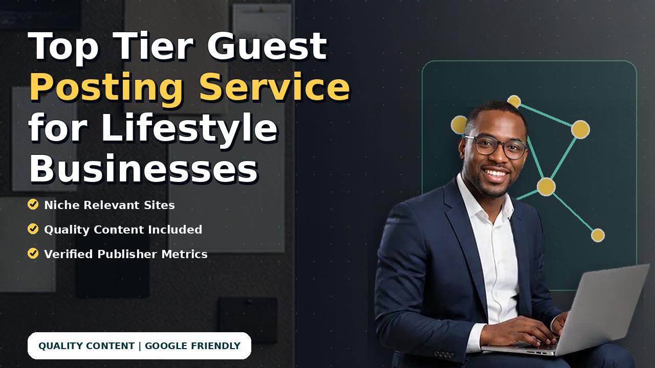 Top Tier Guest Posting Service for Lifestyle Businesses