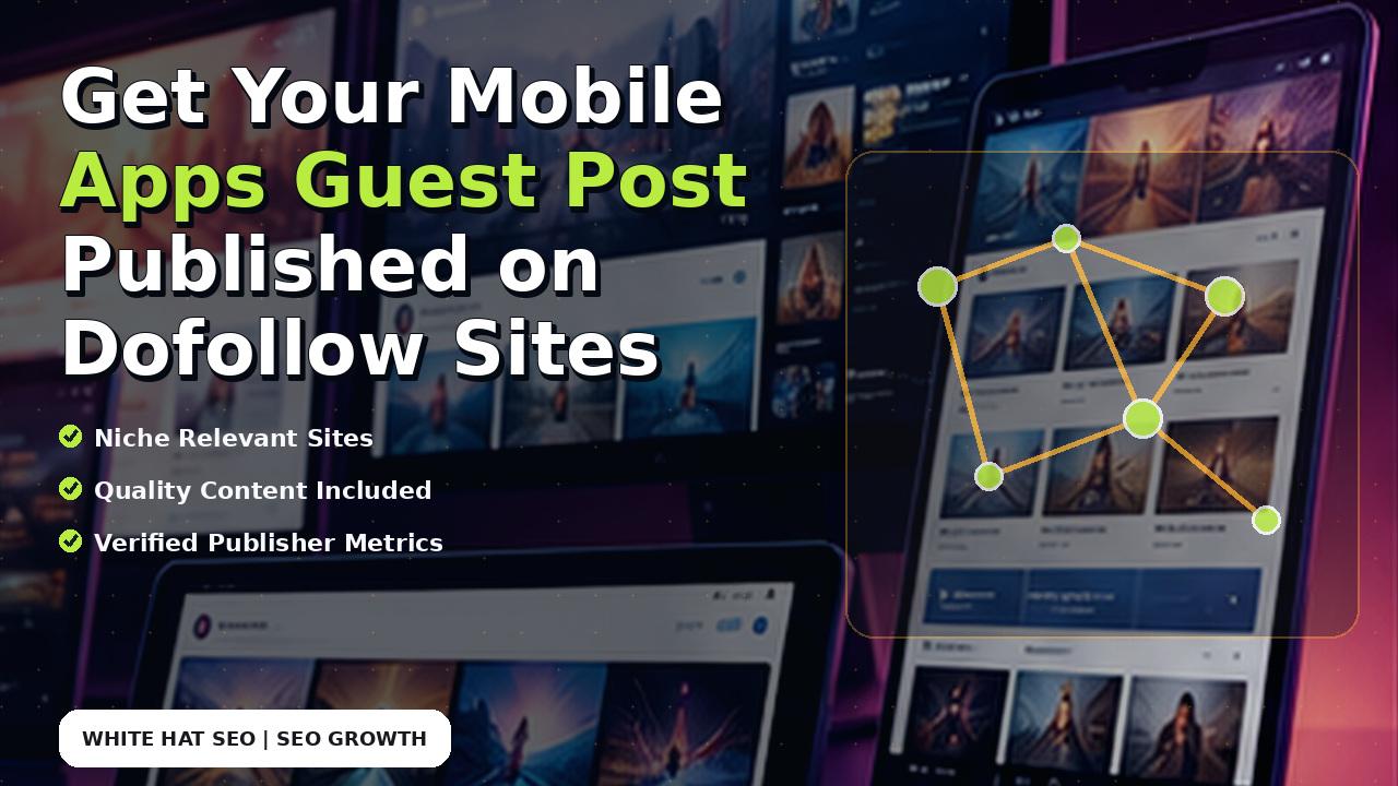 Get Your Mobile Apps Guest Post Published on Dofollow Sites