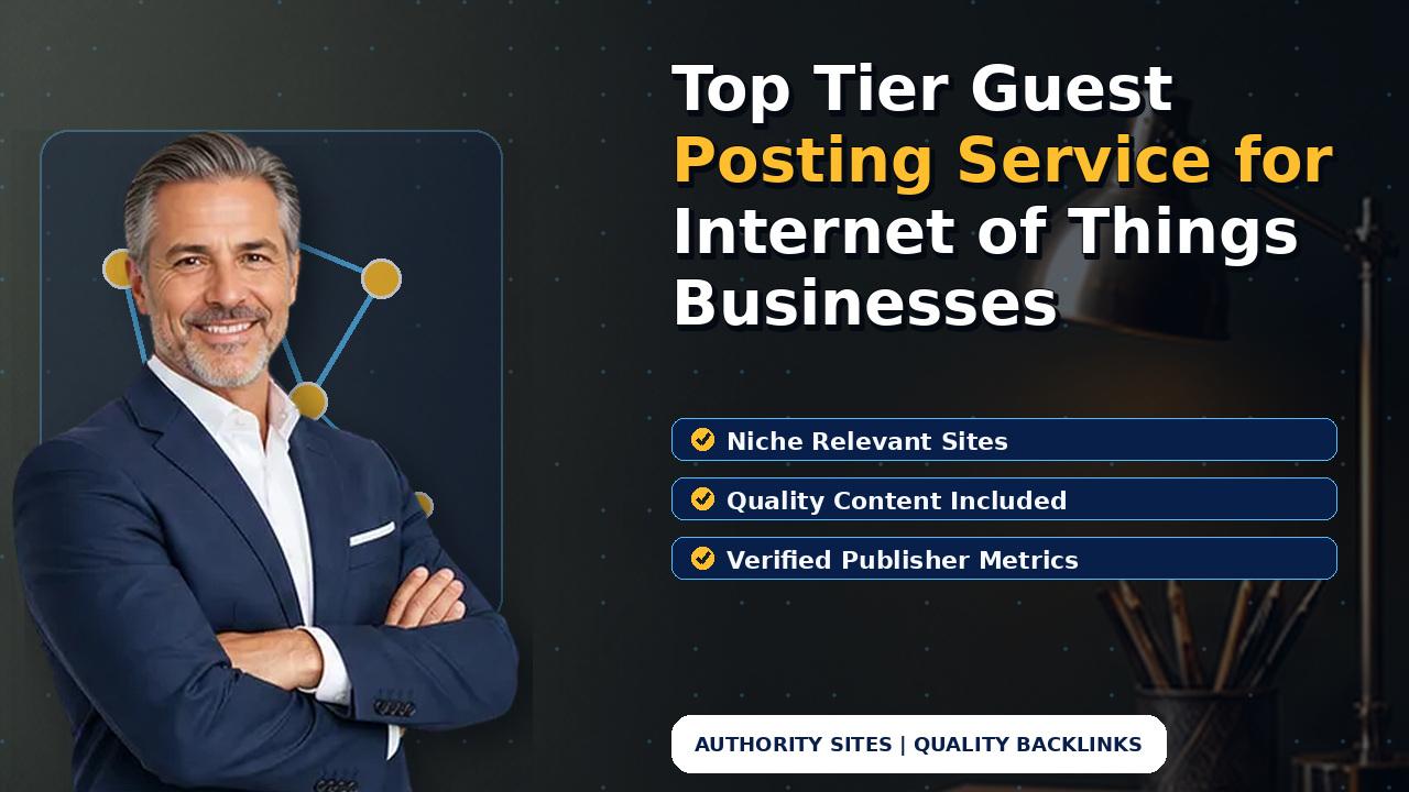 Top Tier Guest Posting Service for Internet of Things Businesses
