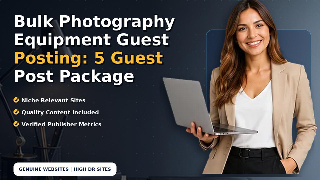 Bulk Photography Equipment Guest Posting: 5 Guest Post Package