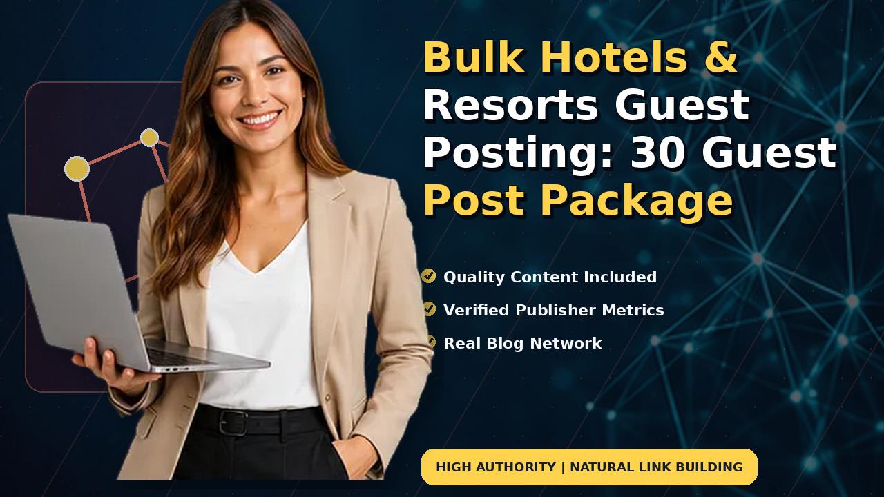 Bulk Hotels & Resorts Guest Posting: 30 Guest Post Package