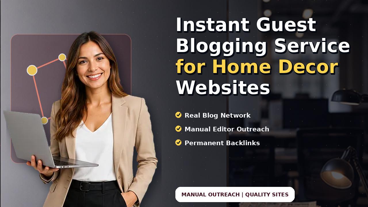 Instant Guest Blogging Service for Home Decor Websites
