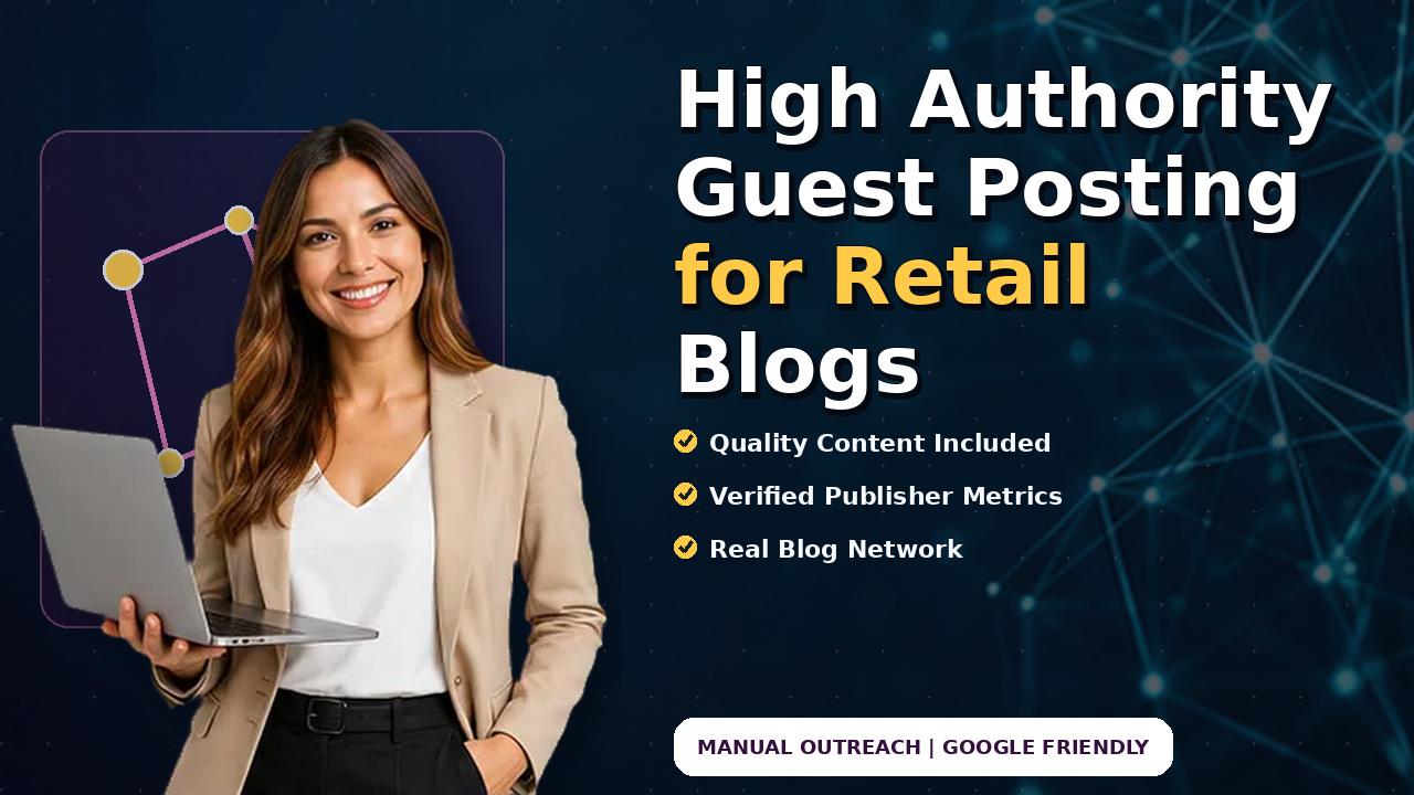 High Authority Guest Posting for Retail Blogs