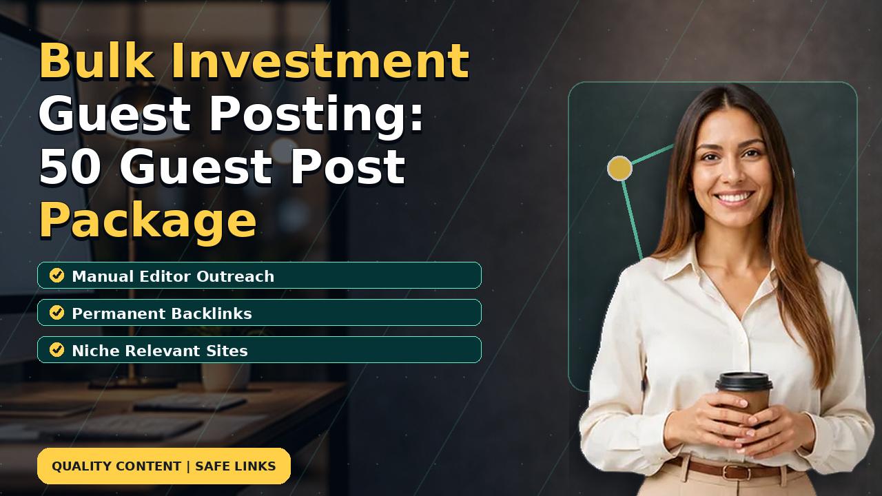 Bulk Investment Guest Posting: 50 Guest Post Package