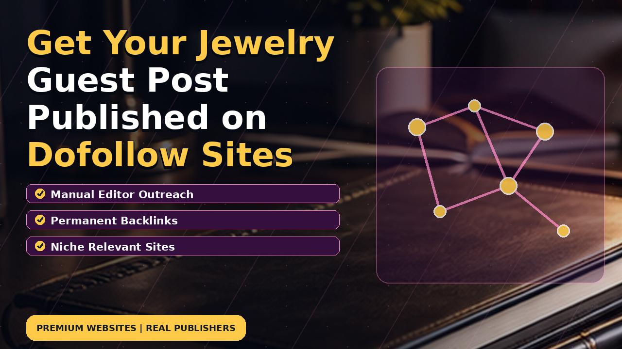 Get Your Jewelry Guest Post Published on Dofollow Sites