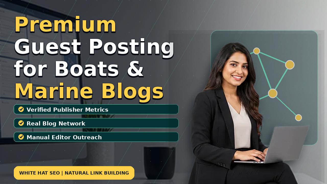Premium Guest Posting for Boats & Marine Blogs