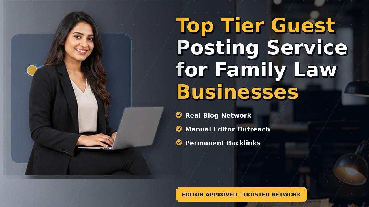 Top Tier Guest Posting Service for Family Law Businesses