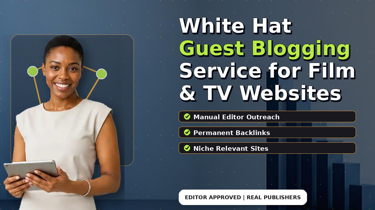 White Hat Guest Blogging Service for Film & TV Websites