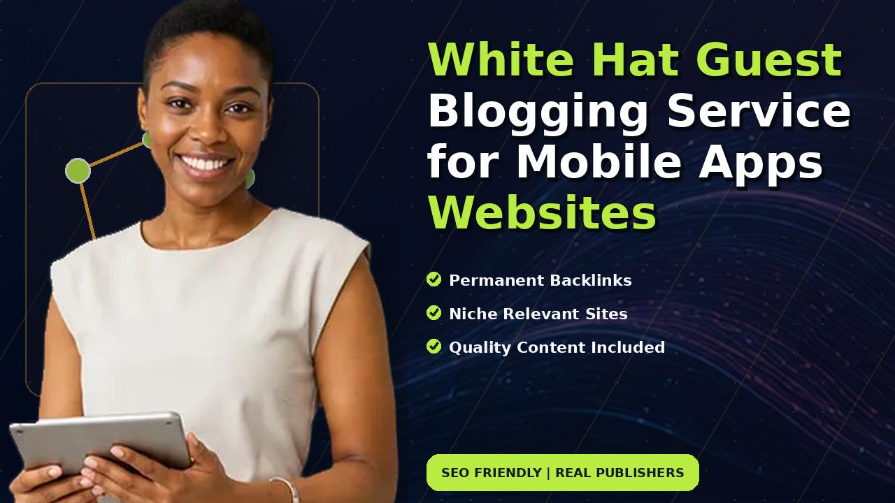 White Hat Guest Blogging Service for Mobile Apps Websites