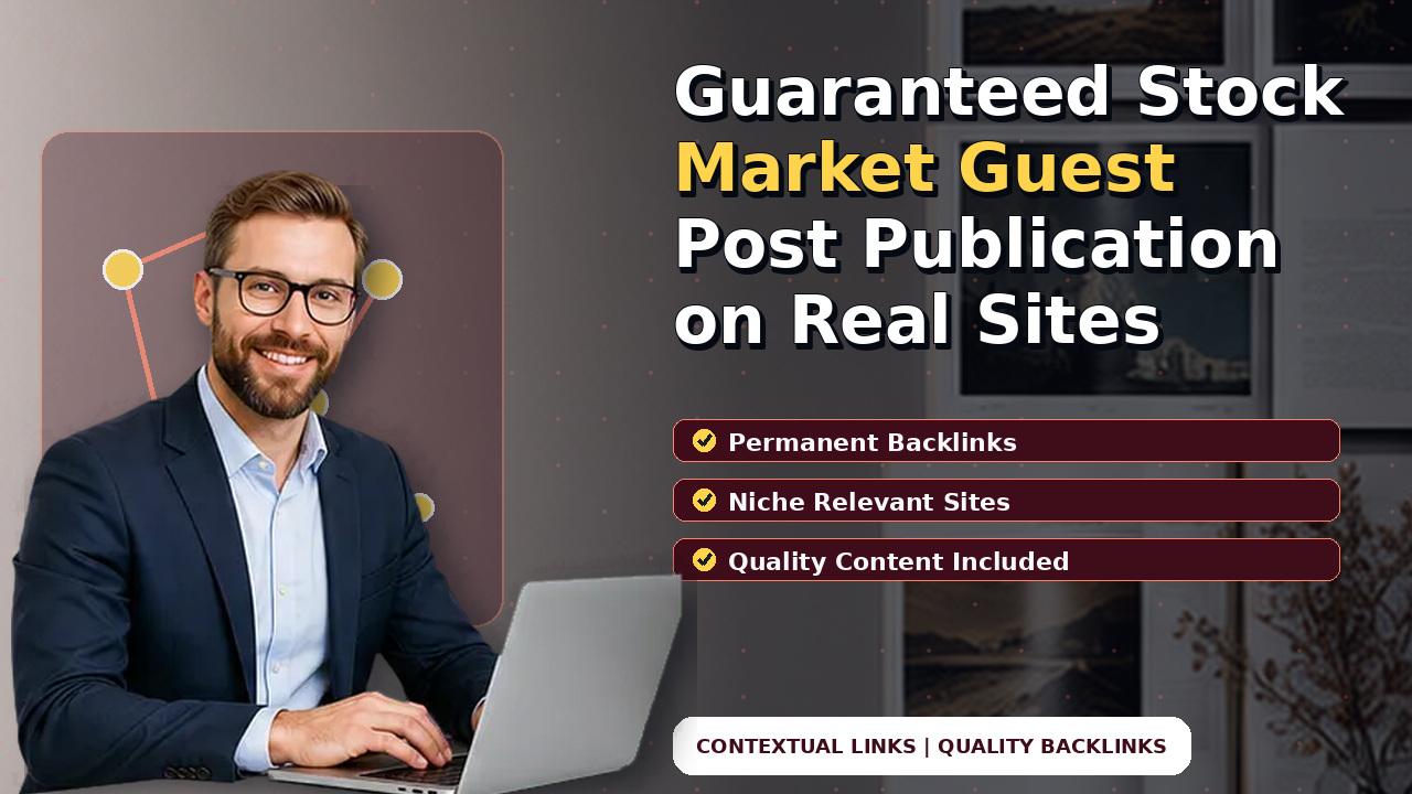 Guaranteed Stock Market Guest Post Publication on Real Sites
