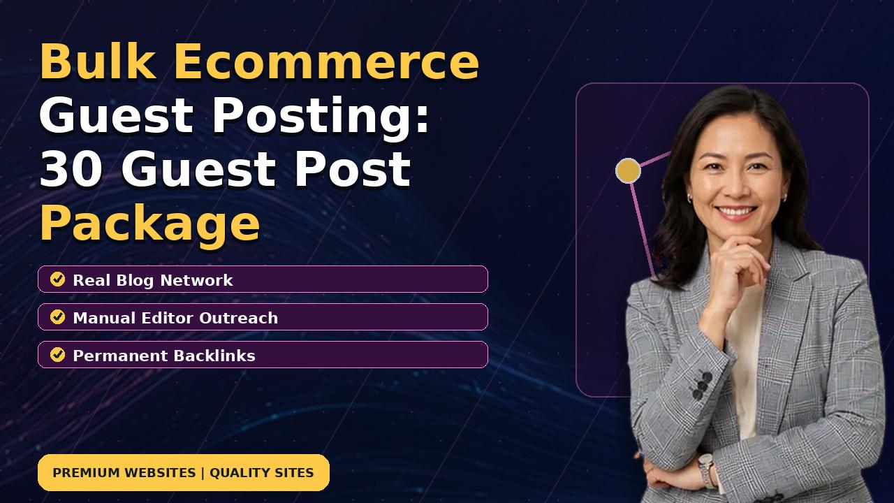 Bulk Ecommerce Guest Posting: 30 Guest Post Package