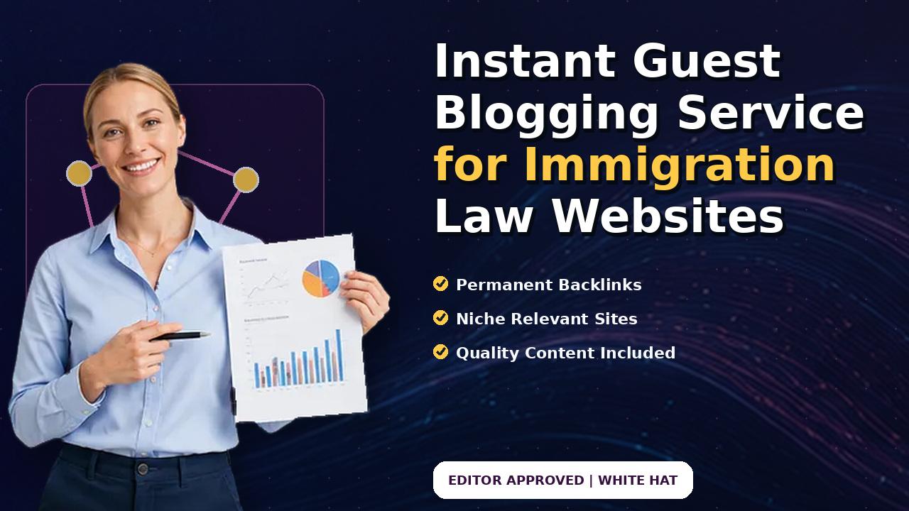 Instant Guest Blogging Service for Immigration Law Websites