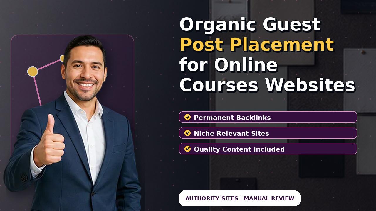 Organic Guest Post Placement for Online Courses Websites