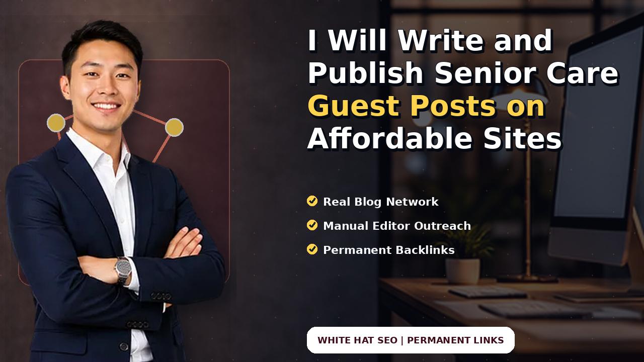 I Will Write and Publish Senior Care Guest Posts on Affordable Sites