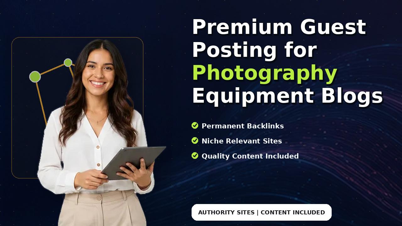 Premium Guest Posting for Photography Equipment Blogs