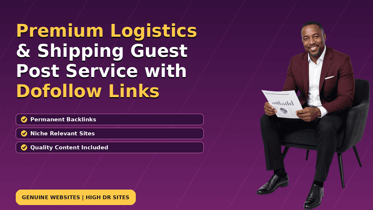 Premium Logistics & Shipping Guest Post Service with Dofollow Links
