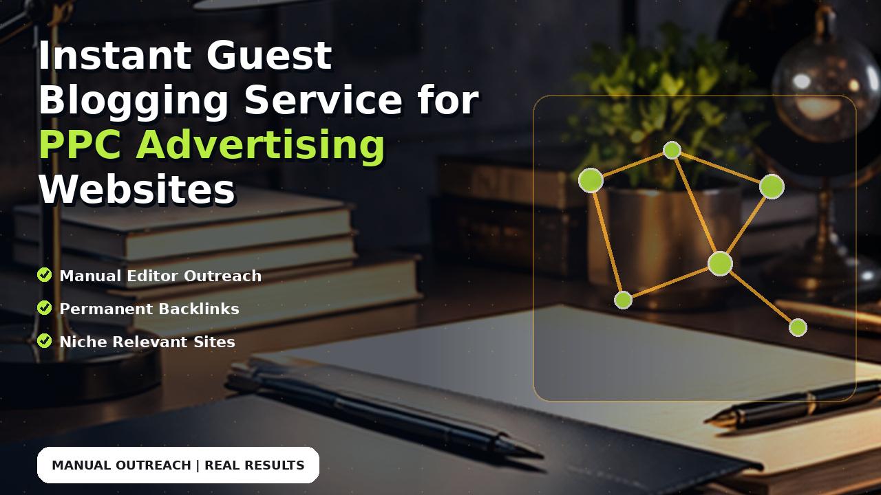 Instant Guest Blogging Service for PPC Advertising Websites