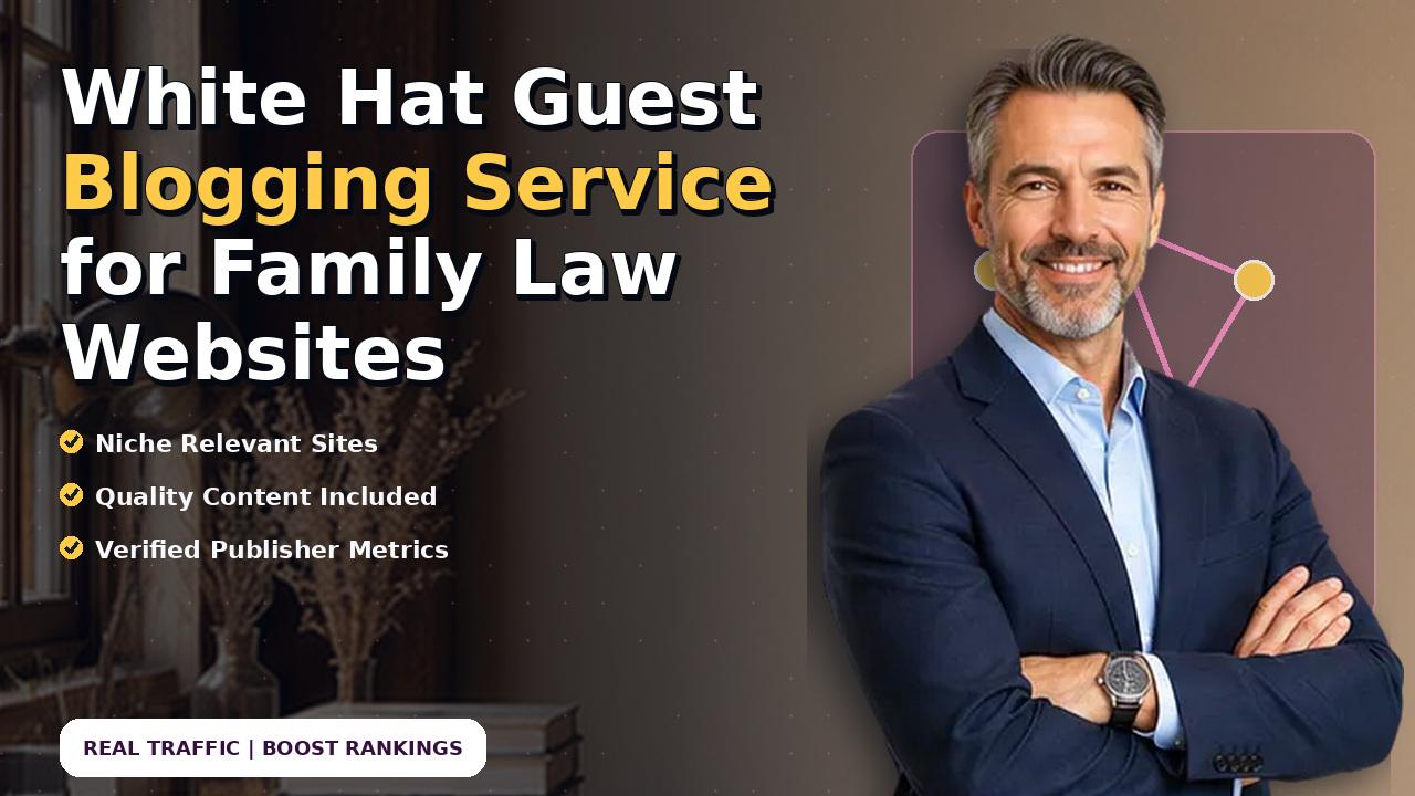 White Hat Guest Blogging Service for Family Law Websites