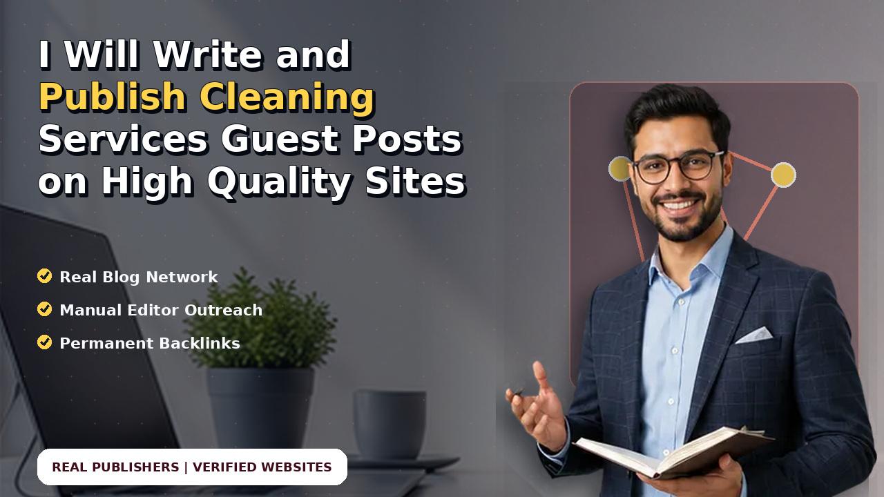 I Will Write and Publish Cleaning Services Guest Posts on High Quality Sites