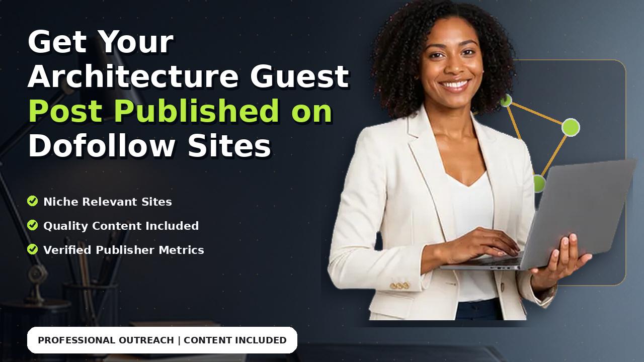 Get Your Architecture Guest Post Published on Dofollow Sites