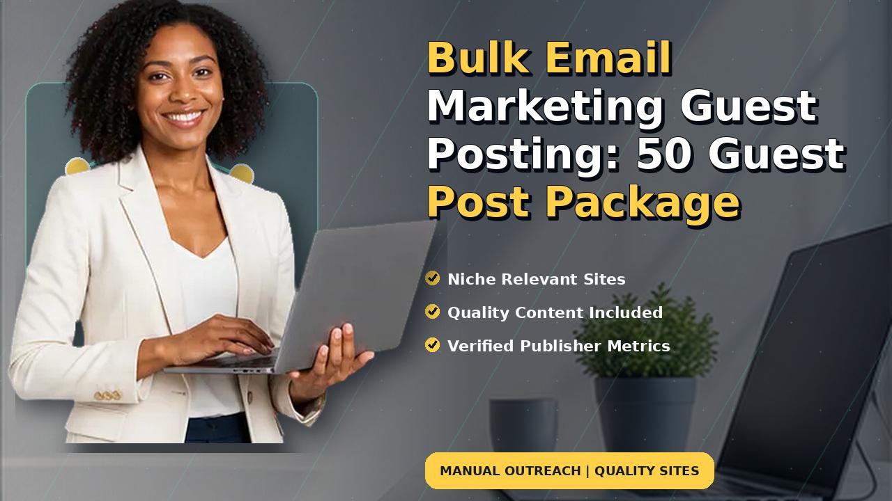 Bulk Email Marketing Guest Posting: 50 Guest Post Package
