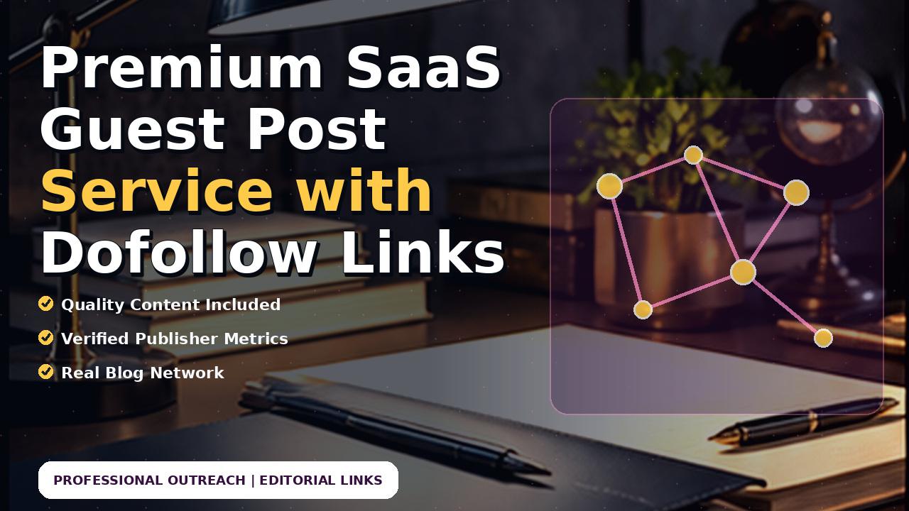 Premium SaaS Guest Post Service with Dofollow Links