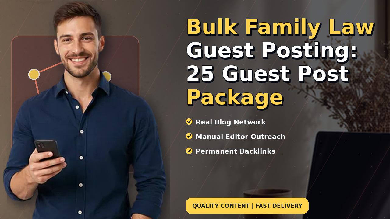 Bulk Family Law Guest Posting: 25 Guest Post Package