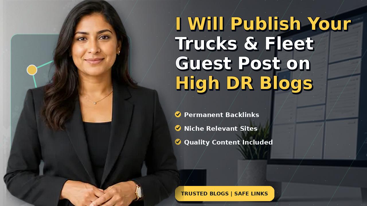 I Will Publish Your Trucks & Fleet Guest Post on High DR Blogs