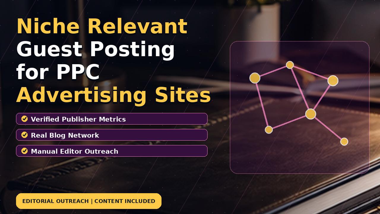 Niche Relevant Guest Posting for PPC Advertising Sites