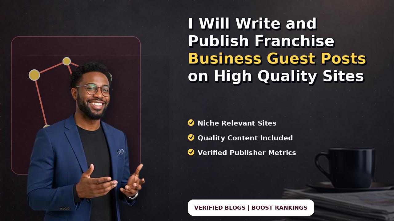 I Will Write and Publish Franchise Business Guest Posts on High Quality Sites
