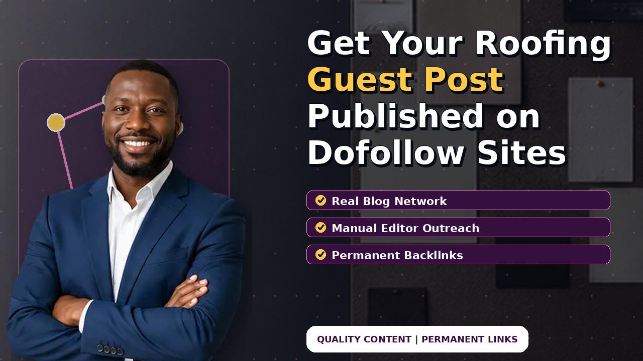 Get Your Roofing Guest Post Published on Dofollow Sites