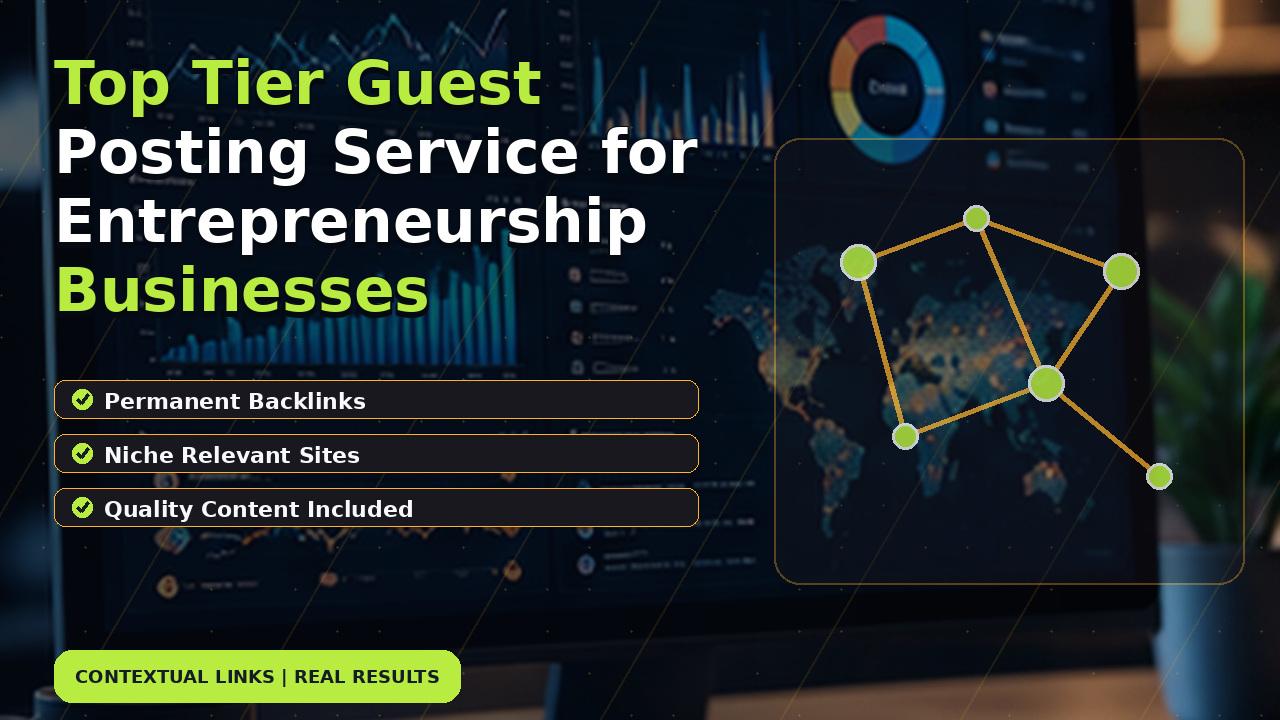 Top Tier Guest Posting Service for Entrepreneurship Businesses
