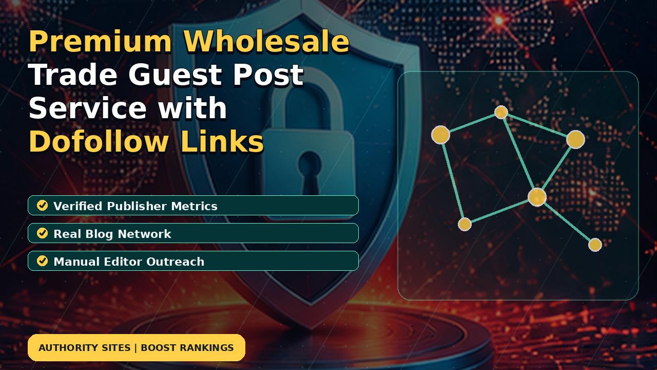 Premium Wholesale Trade Guest Post Service with Dofollow Links