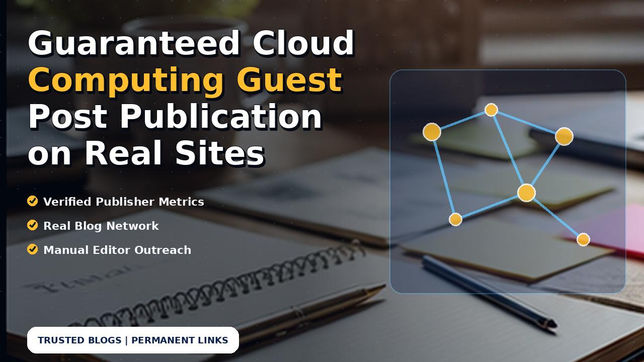 Guaranteed Cloud Computing Guest Post Publication on Real Sites