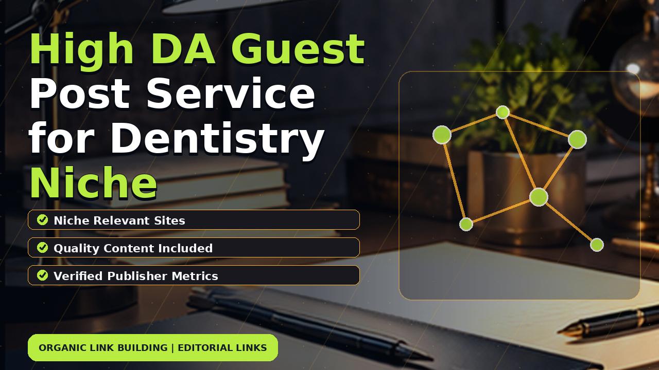 High DA Guest Post Service for Dentistry Niche